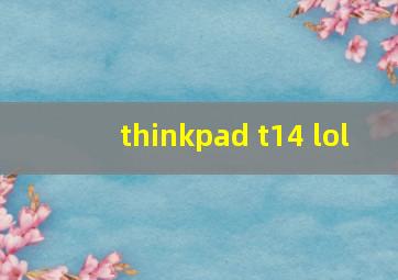 thinkpad t14 lol